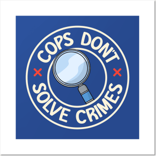 Cops Don't Solve Crimes Posters and Art